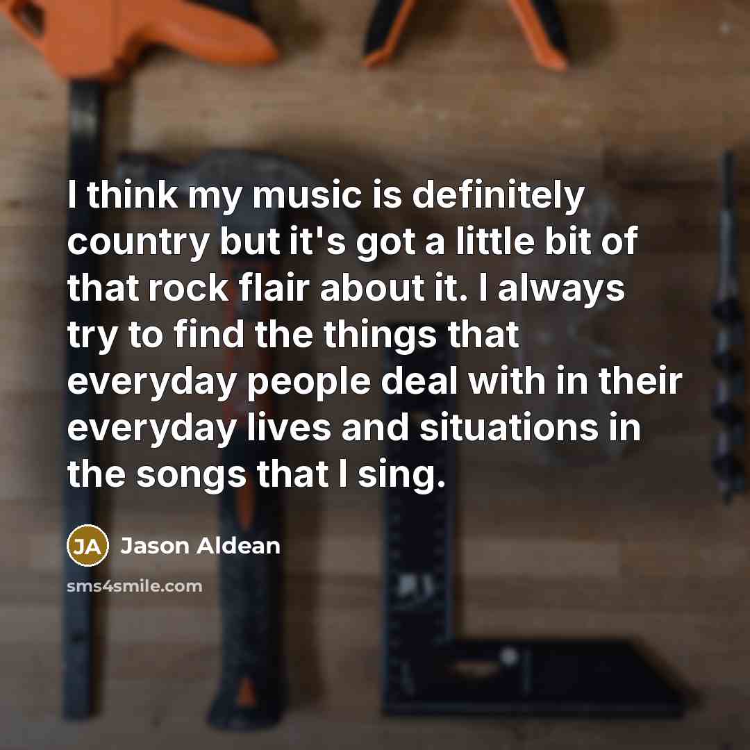 “I think my music is definitely country but it's got…” quote by Jason Aldean