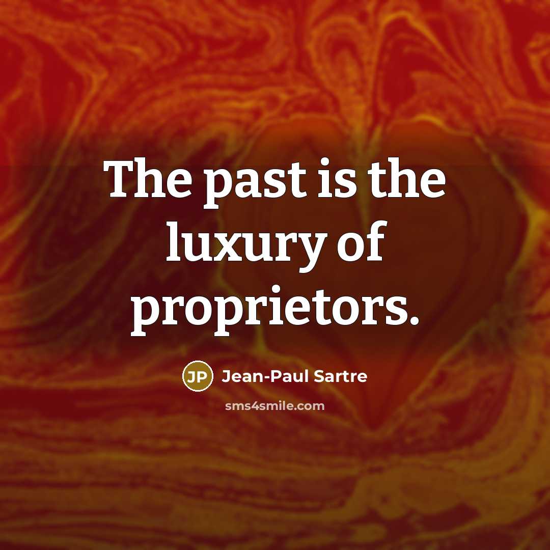 “The past is the luxury of proprietors.…” quote by Jean-Paul Sartre