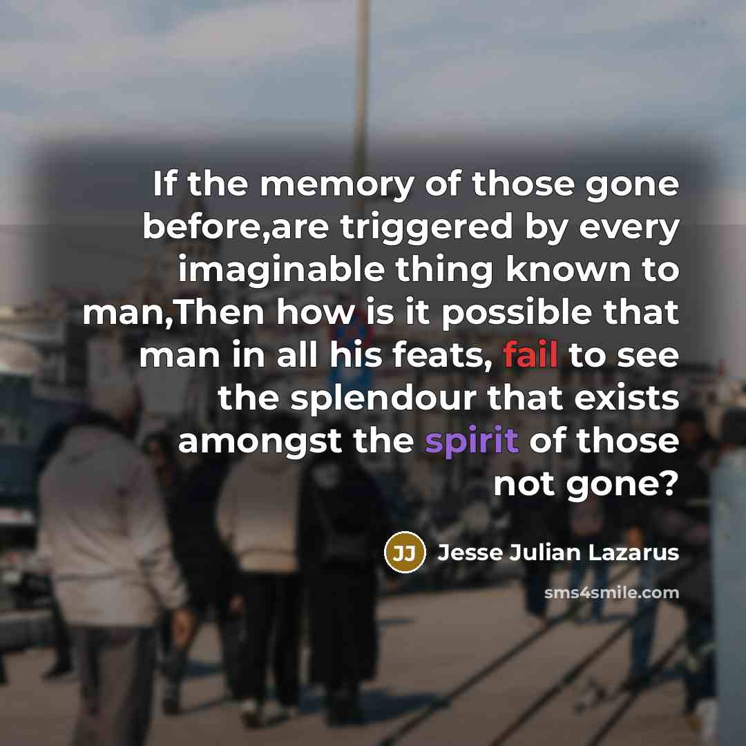 “If the memory of those gone before,are triggered by every…” quote by Jesse Julian Lazarus