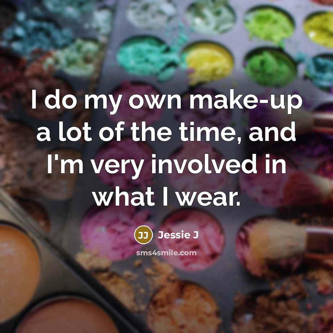 “I do my own make-up a lot of the time,…” quote by Jessie J
