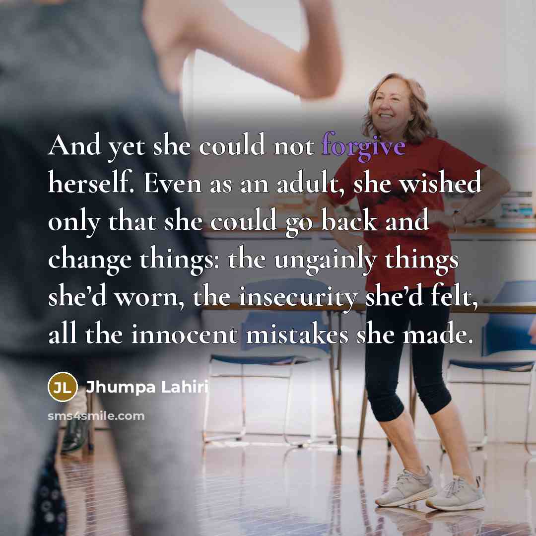 “And yet she could not forgive herself. Even as an…” quote by Jhumpa Lahiri