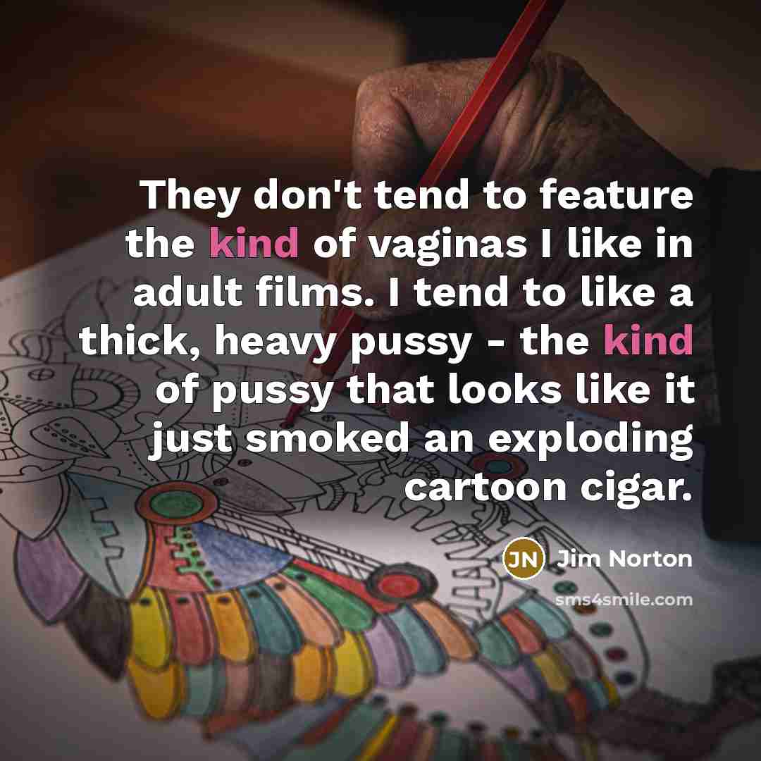 “They don't tend to feature the kind of vaginas I…” quote by Jim Norton