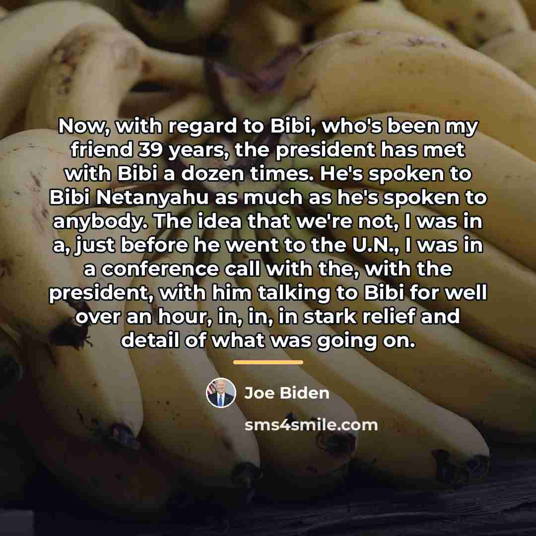 “Now, with regard to Bibi, who's been my friend 39…” quote by Joe Biden
