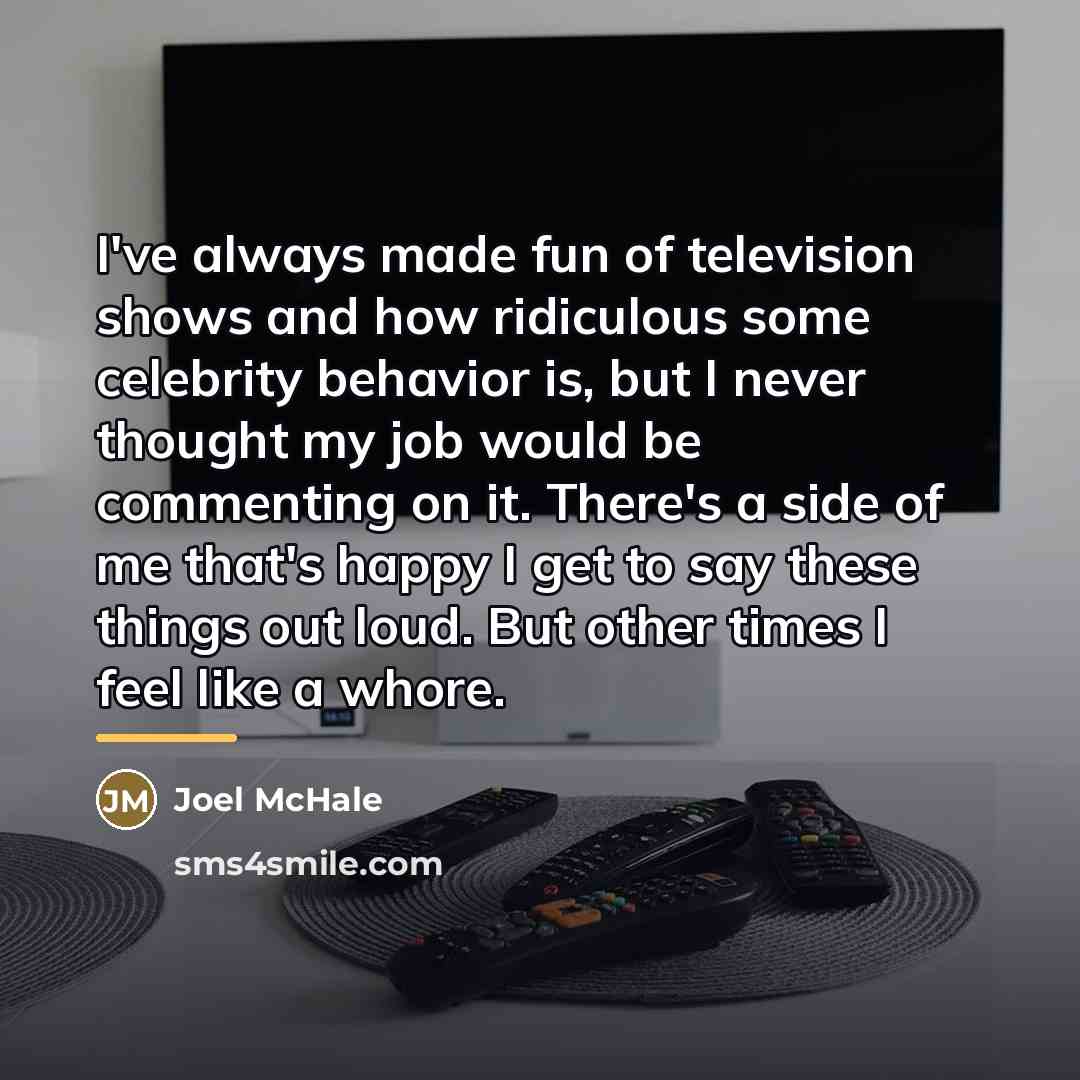 “I've always made fun of television shows and how ridiculous…” quote by Joel McHale