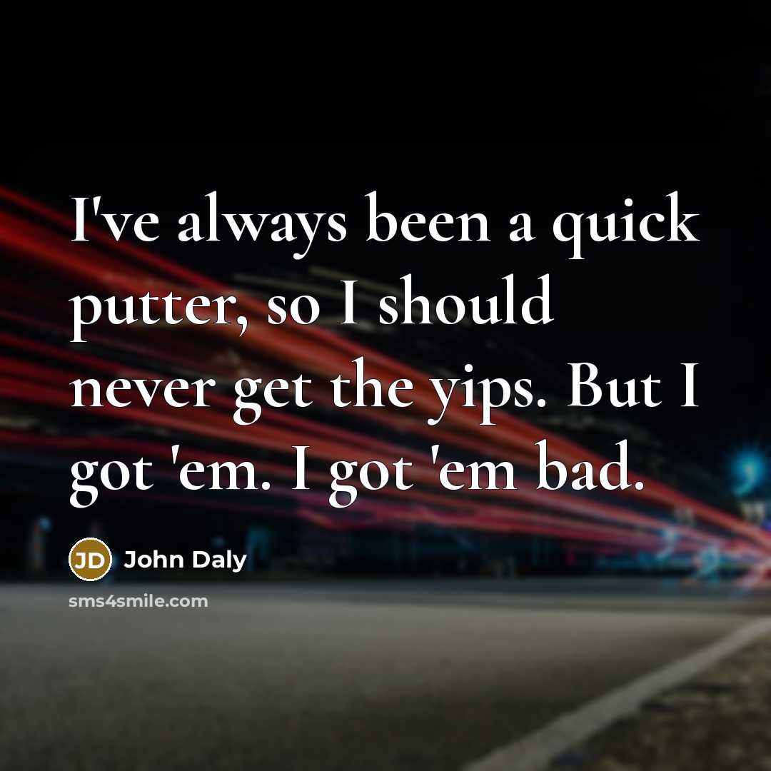 “I've always been a quick putter, so I should never…” quote by John Daly