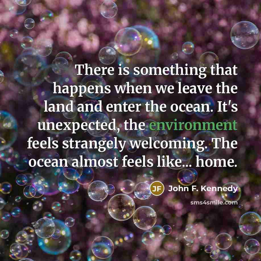 “There is something that happens when we leave the land…” quote by John F. Kennedy