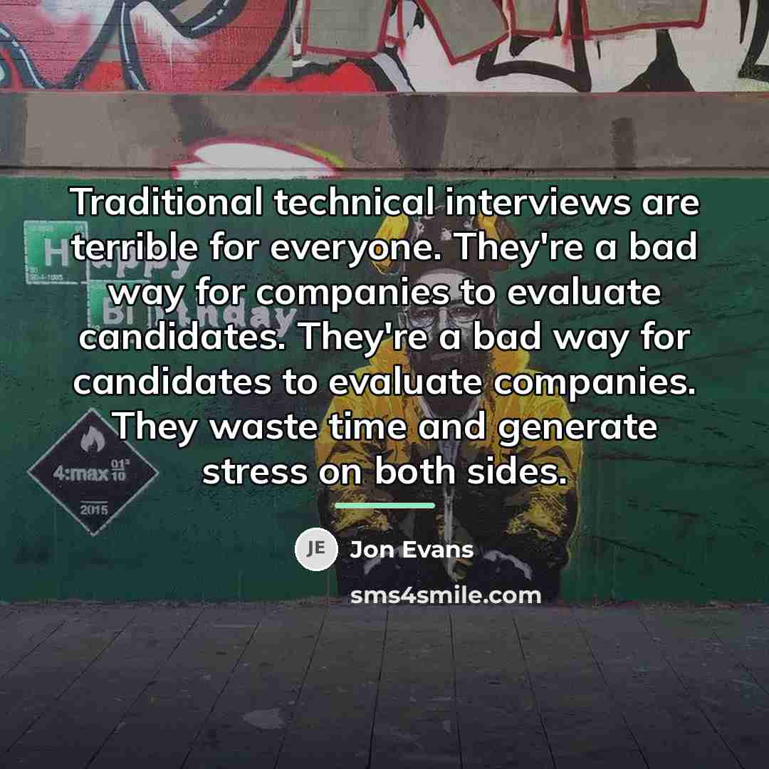 “Traditional technical interviews are terrible for everyone. They're a bad…” quote by Jon Evans