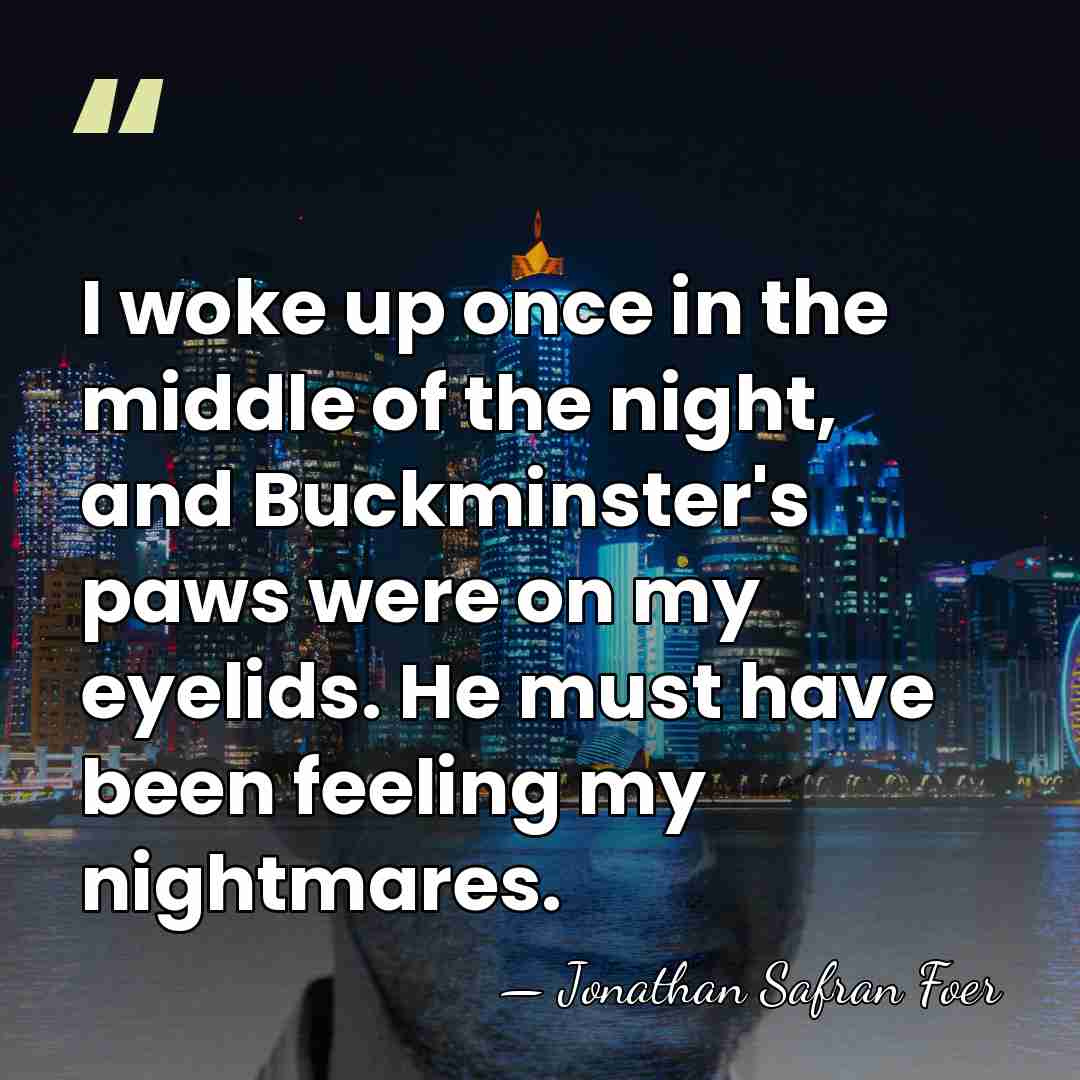 I woke up once in the middle of the night, and Buckminster's&hellip; - Jonathan Safran Foer