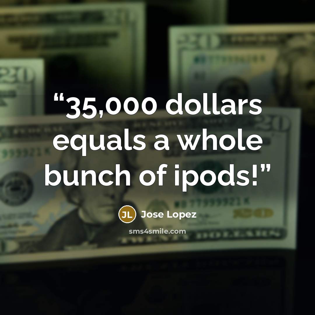 “35,000 dollars equals a whole bunch of ipods!” quote by Jose Lopez