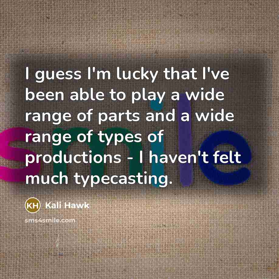 “I guess I'm lucky that I've been able to play…” quote by Kali Hawk