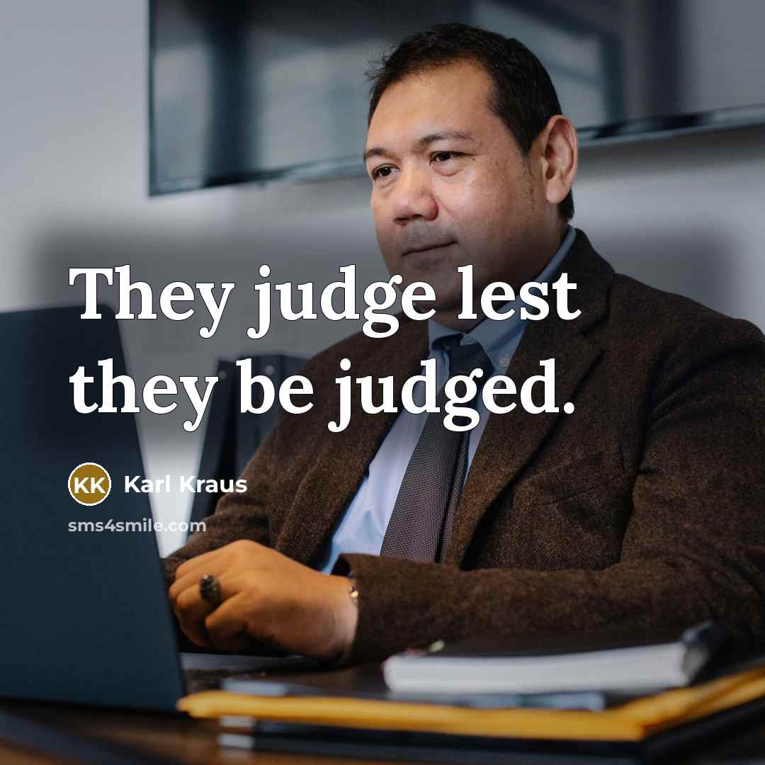 “They judge lest they be judged.” quote by Karl Kraus