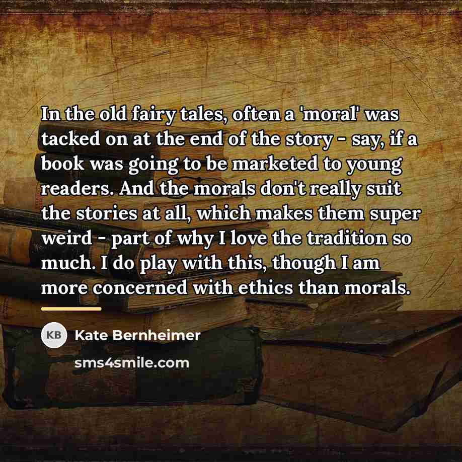 “In the old fairy tales, often a 'moral' was tacked…” quote by Kate Bernheimer
