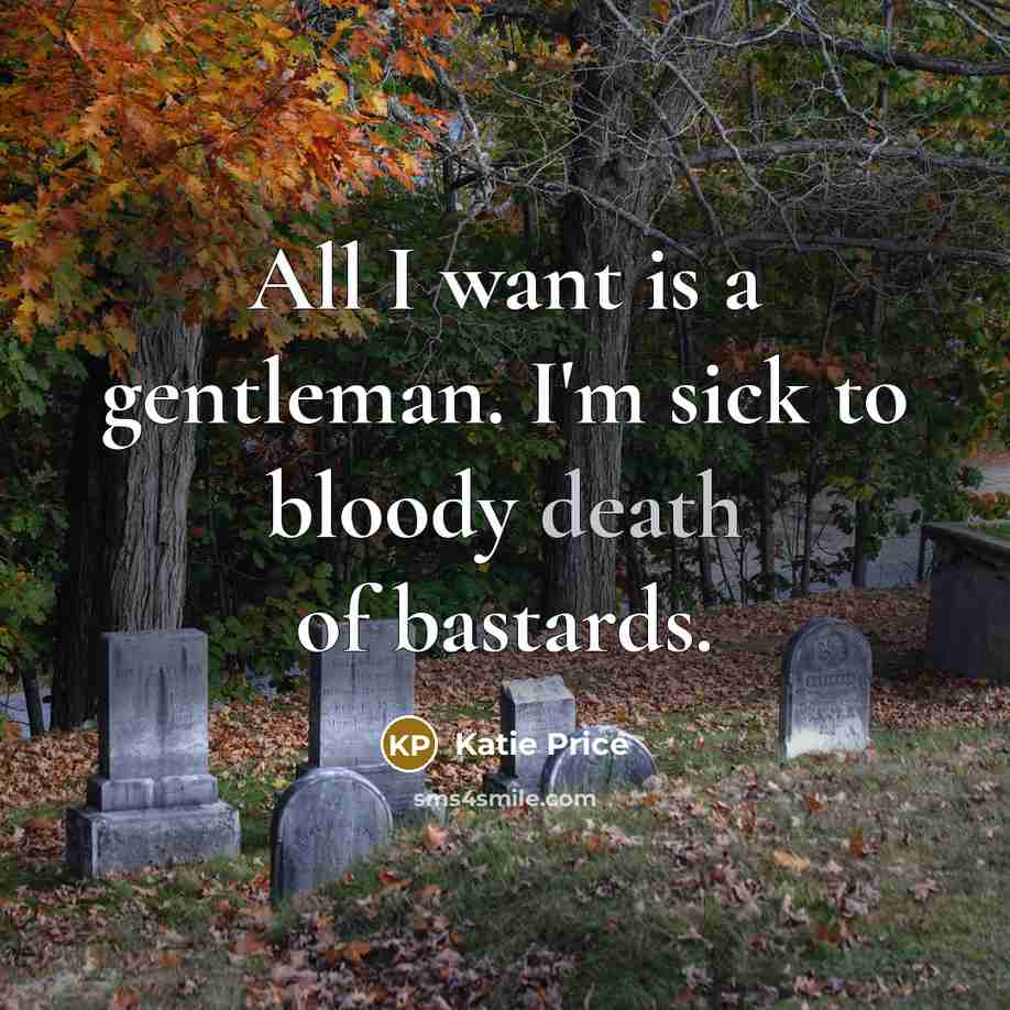 “All I want is a gentleman. I'm sick to bloody…” quote by Katie Price