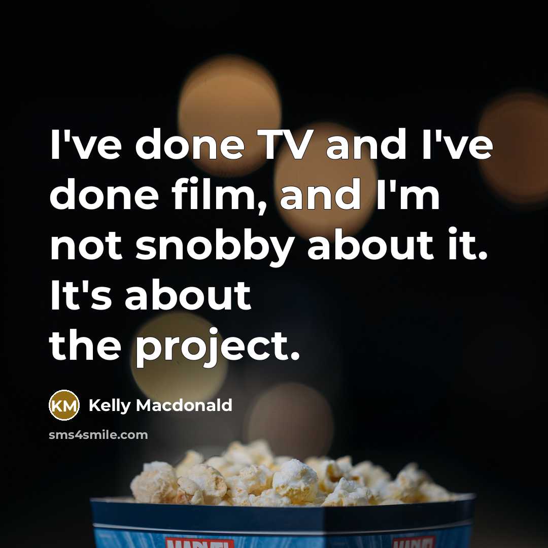 “I've done TV and I've done film, and I'm not…” quote by Kelly Macdonald
