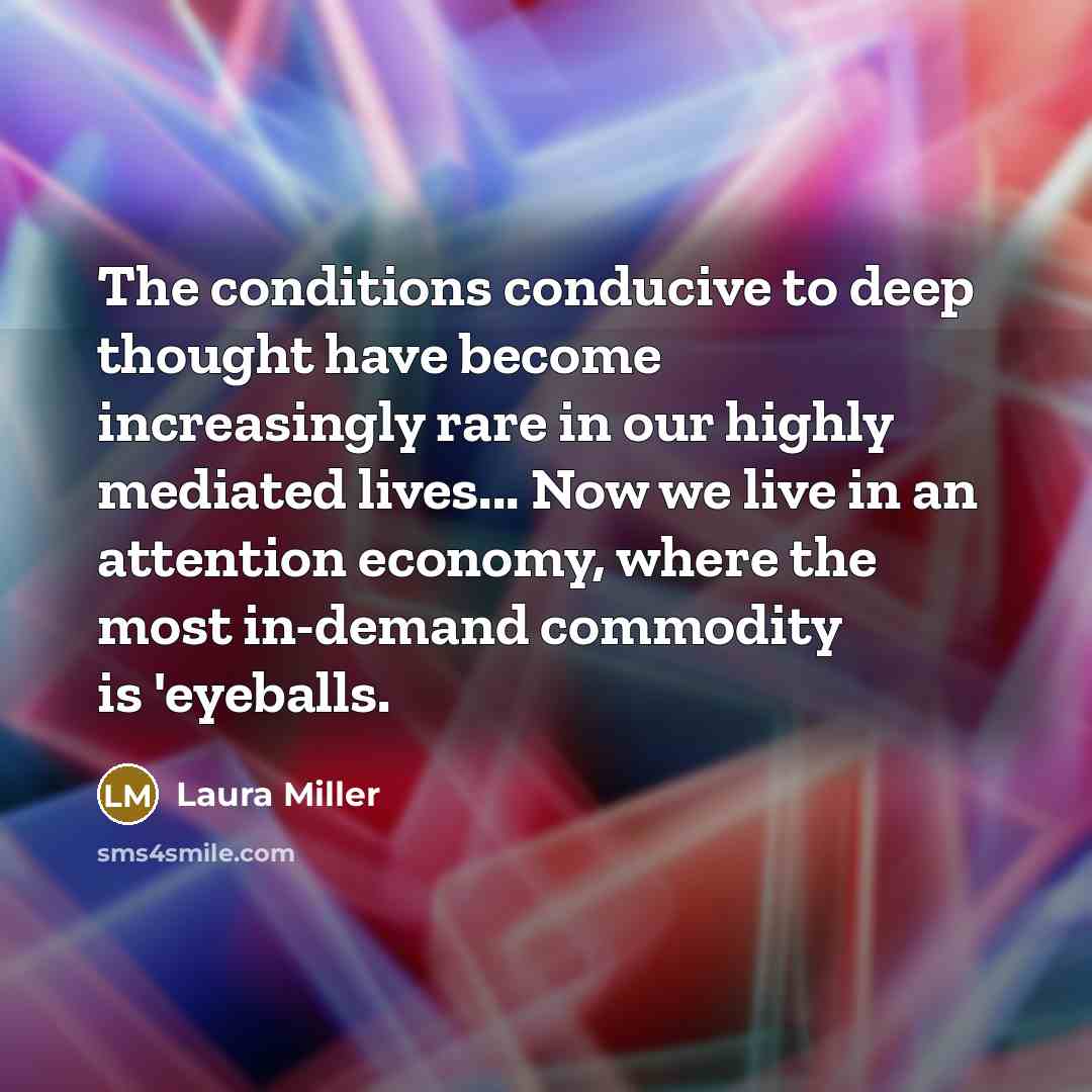 “The conditions conducive to deep thought have become increasingly rare…” quote by Laura Miller