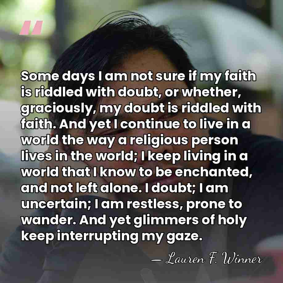 Some days I am not sure if my faith is riddled with&hellip; - Lauren F. Winner