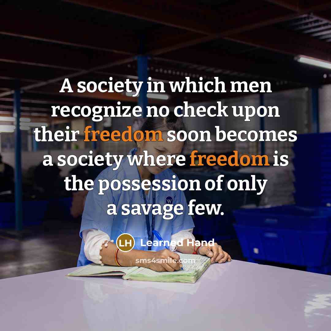 “A society in which men recognize no check upon their…” quote by Learned Hand