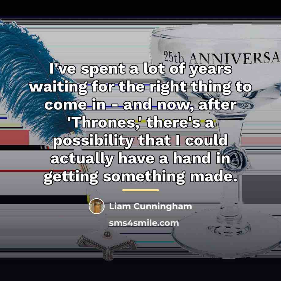 “I've spent a lot of years waiting for the right…” quote by Liam Cunningham