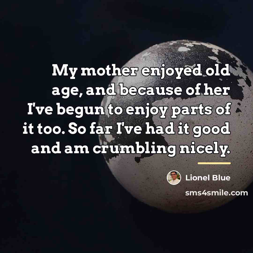 “My mother enjoyed old age, and because of her I've…” quote by Lionel Blue