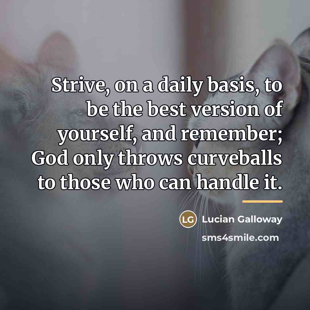 “Strive, on a daily basis, to be the best version…” quote by Lucian Galloway