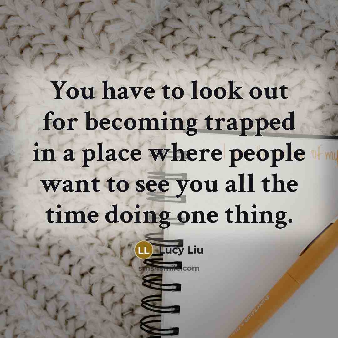 “You have to look out for becoming trapped in a…” quote by Lucy Liu