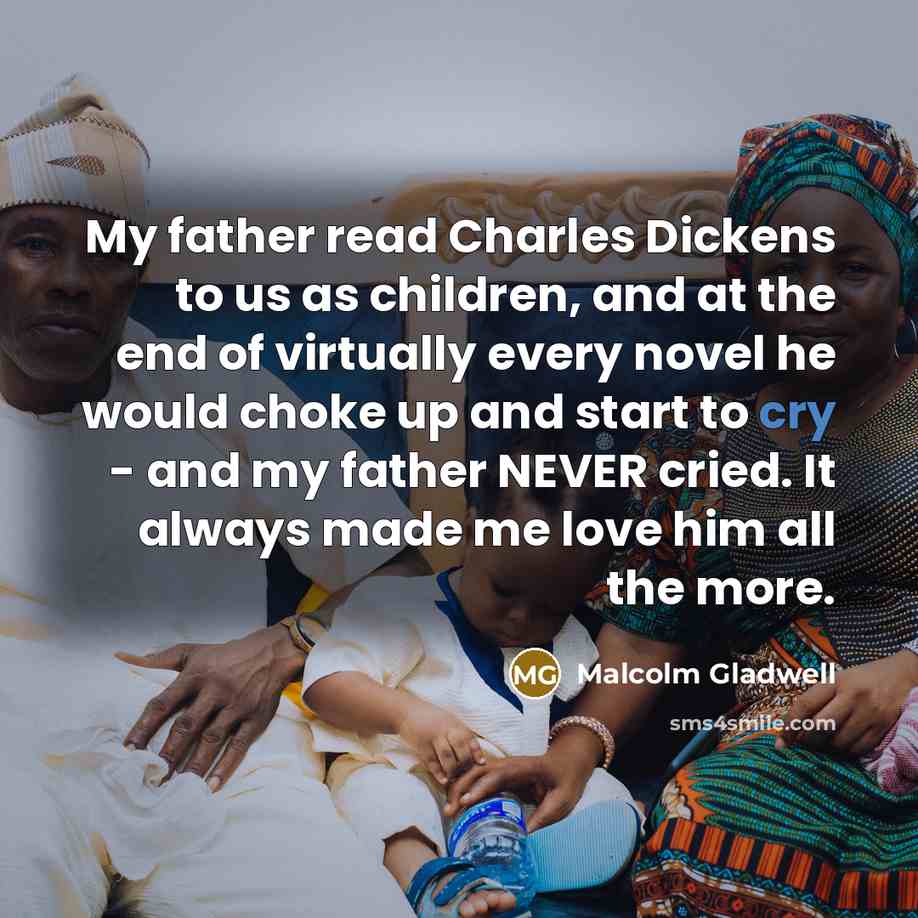 “My father read Charles Dickens to us as children, and…” quote by Malcolm Gladwell