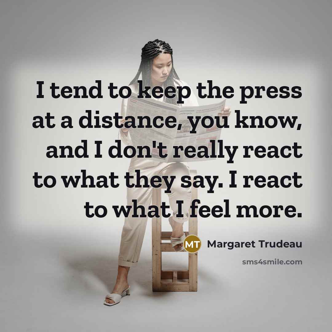 “I tend to keep the press at a distance, you…” quote by Margaret Trudeau