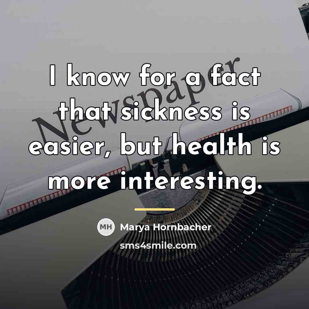 “I know for a fact that sickness is easier, but…” quote by Marya Hornbacher