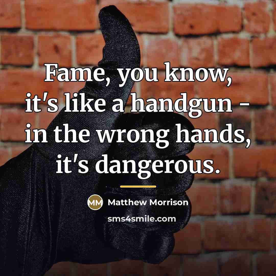 “Fame, you know, it's like a handgun - in the…” quote by Matthew Morrison