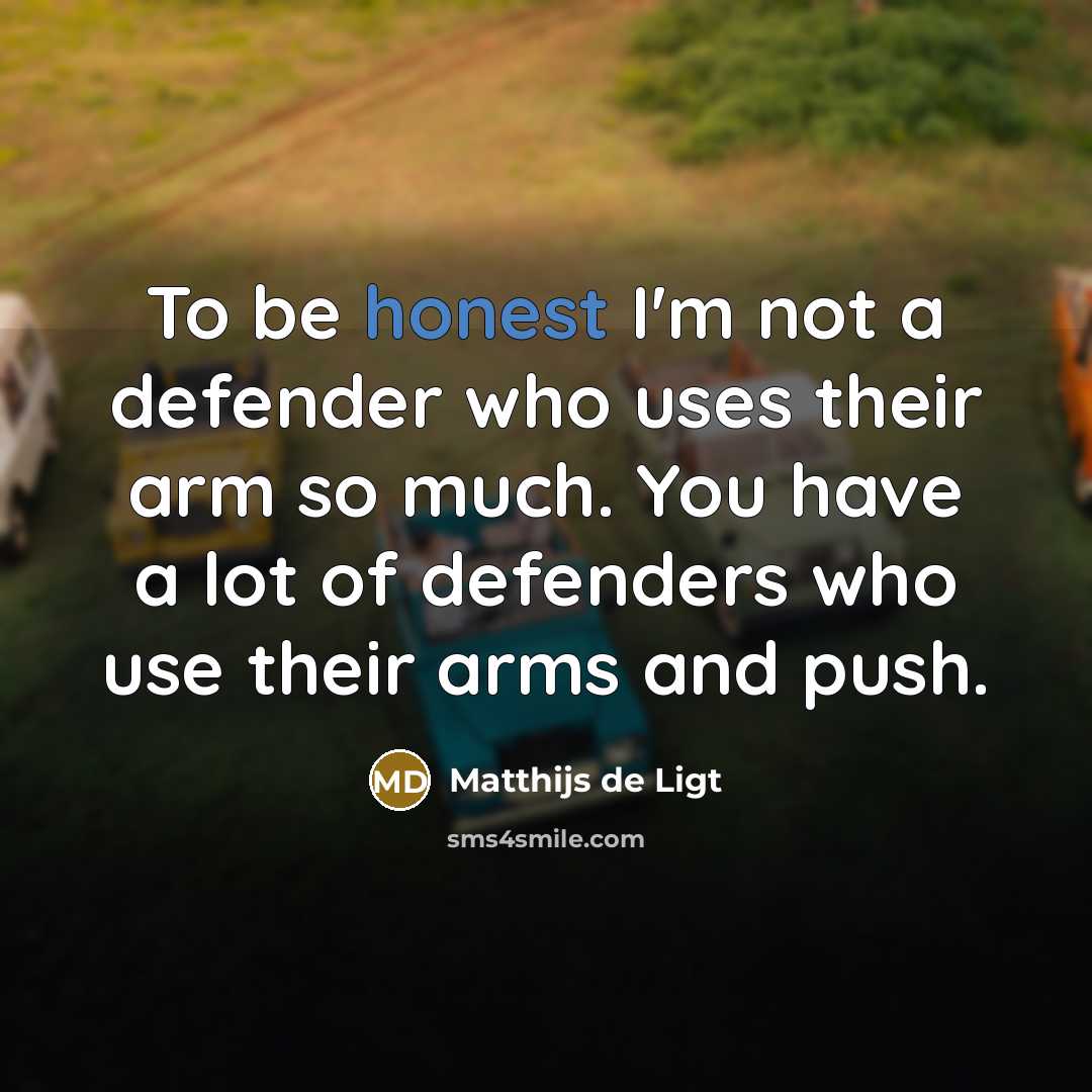 “To be honest I'm not a defender who uses their…” quote by Matthijs de Ligt