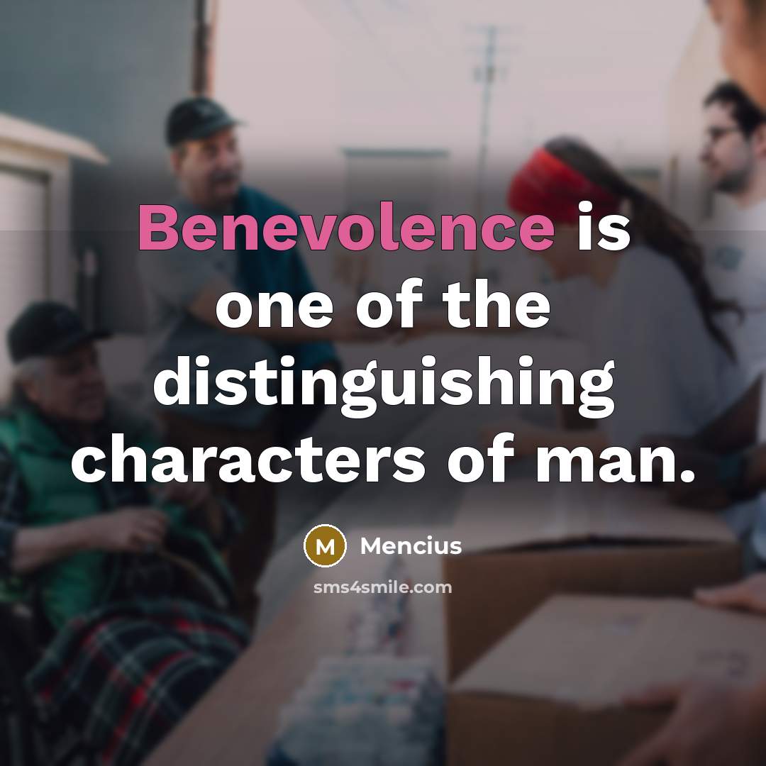 “Benevolence is one of the distinguishing characters of man.…” quote by Mencius