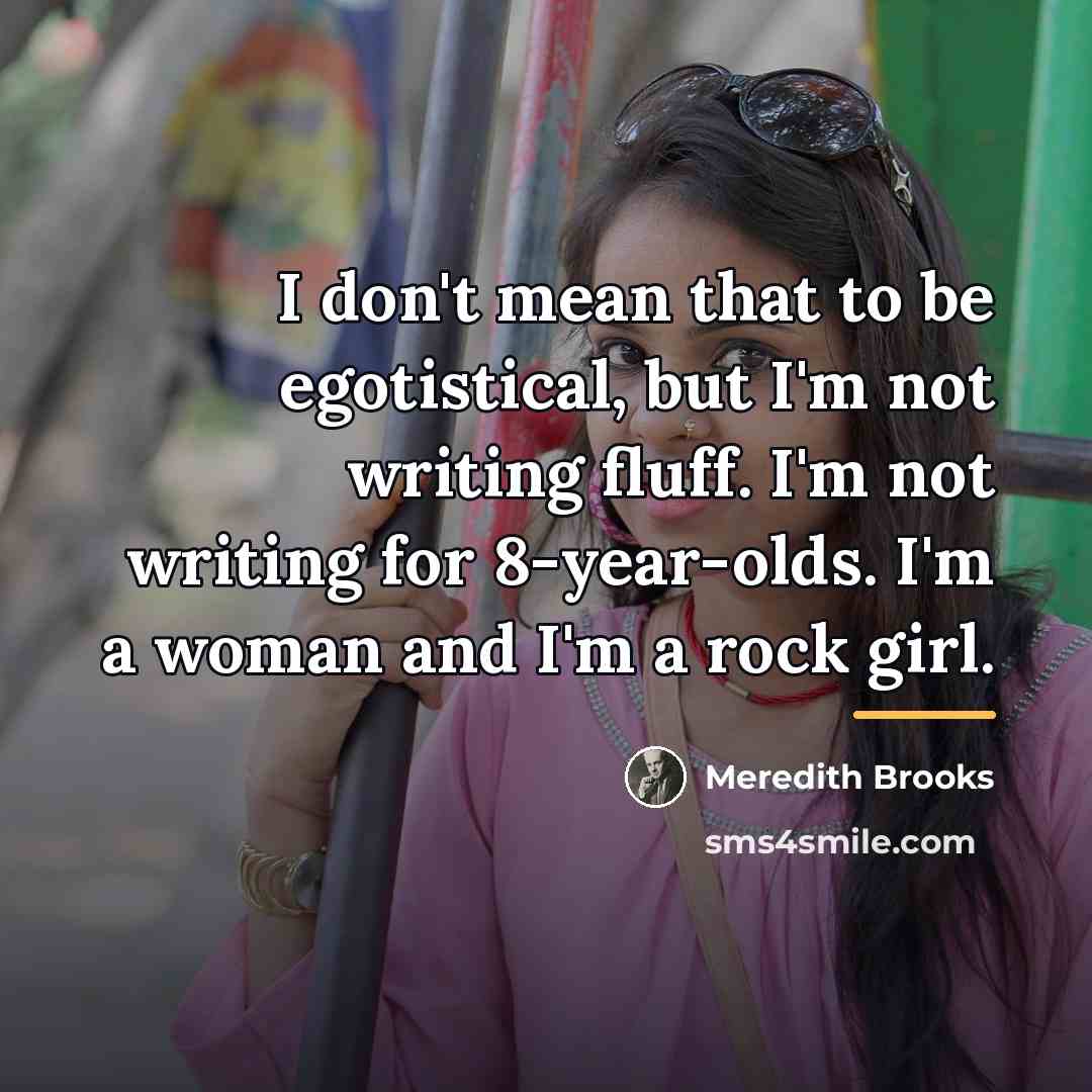 “I don't mean that to be egotistical, but I'm not…” quote by Meredith Brooks
