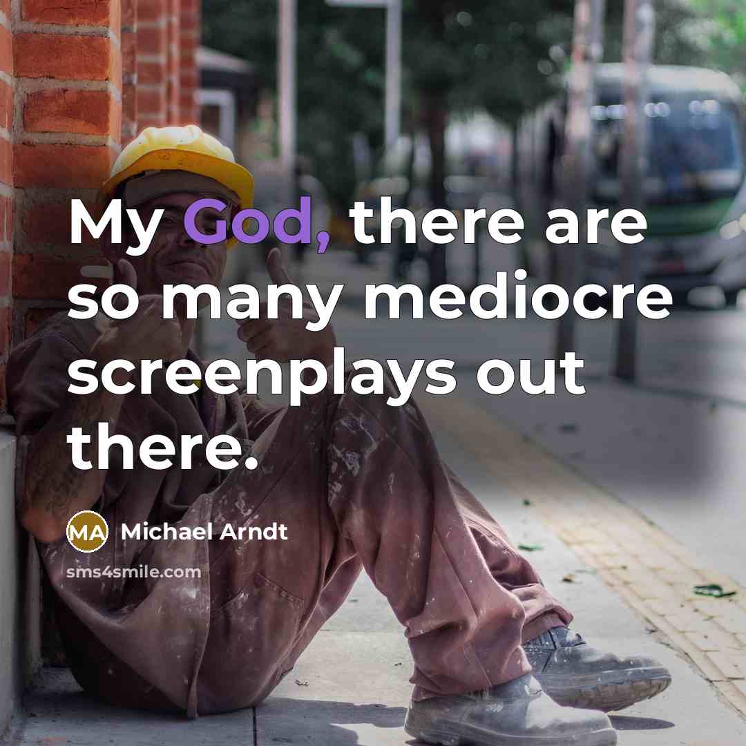 “My God, there are so many mediocre screenplays out there.…” quote by Michael Arndt