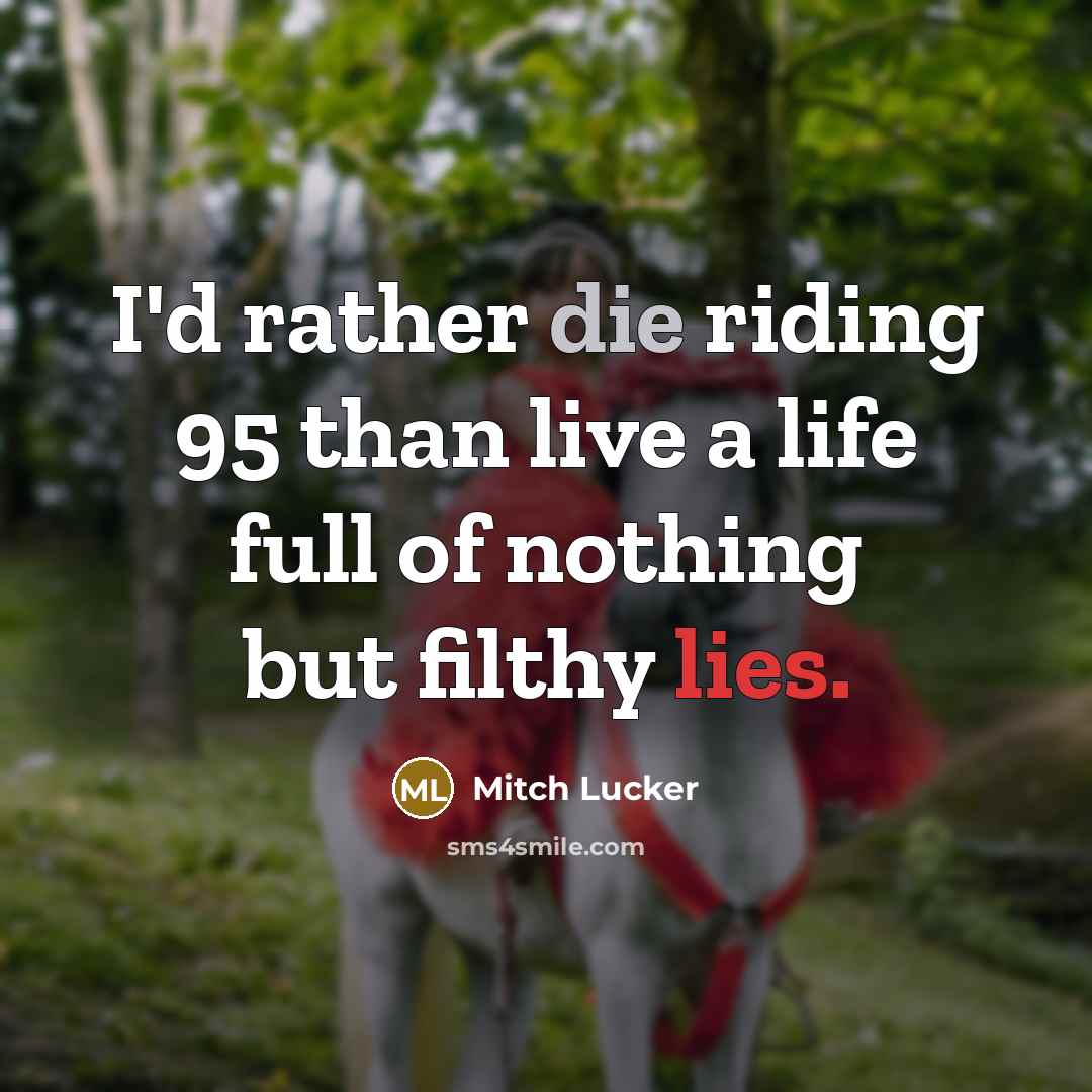“I'd rather die riding 95 than live a life full…” quote by Mitch Lucker