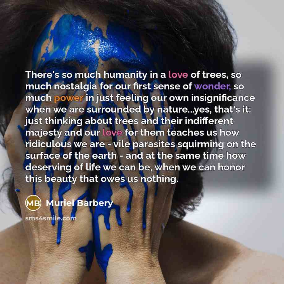 “There's so much humanity in a love of trees, so…” quote by Muriel Barbery