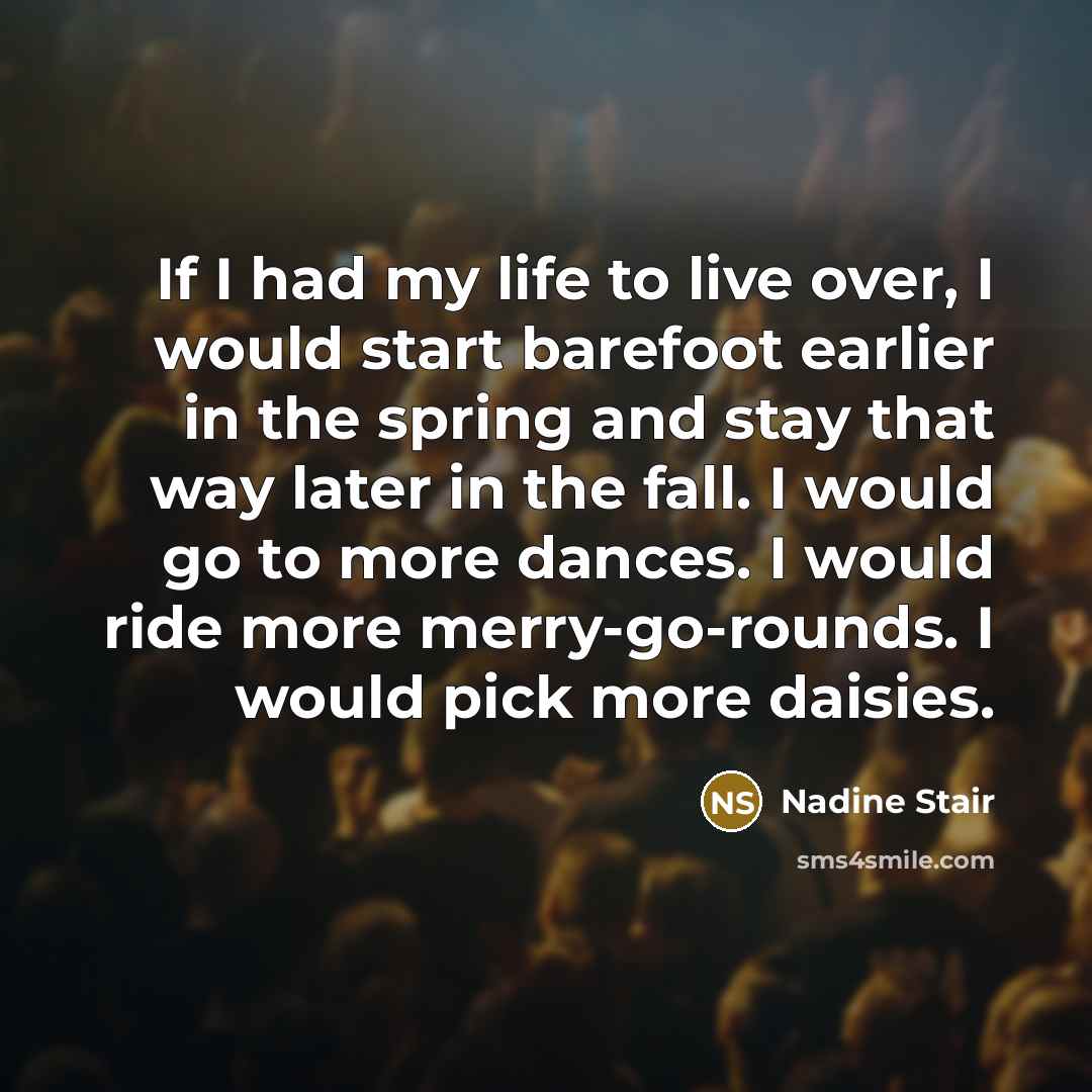 “If I had my life to live over, I would…” quote by Nadine Stair