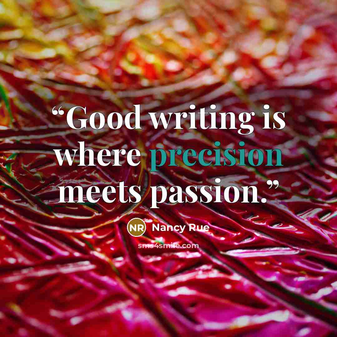 “Good writing is where precision meets passion.” quote by Nancy Rue