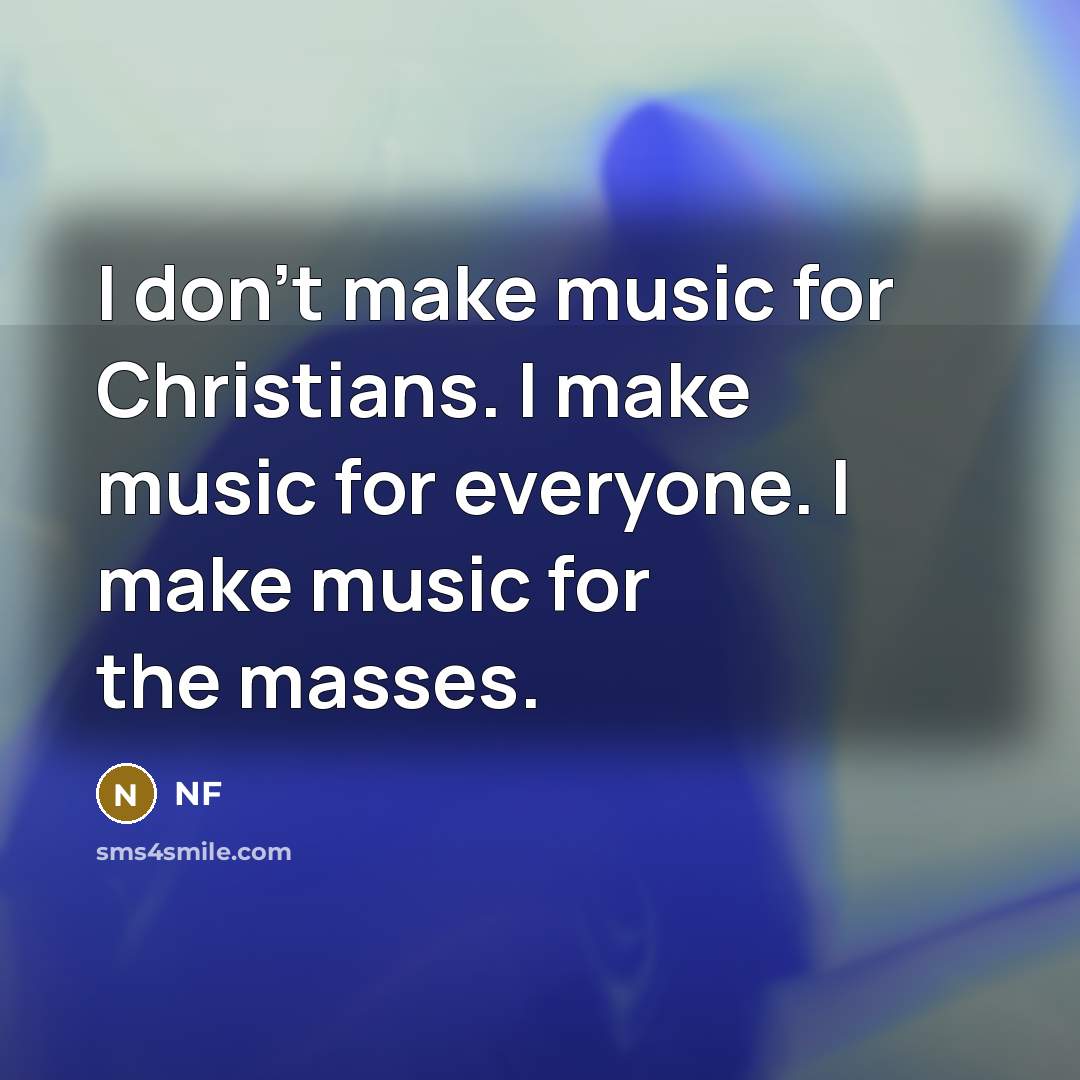 “I don't make music for Christians. I make music for…” quote by NF