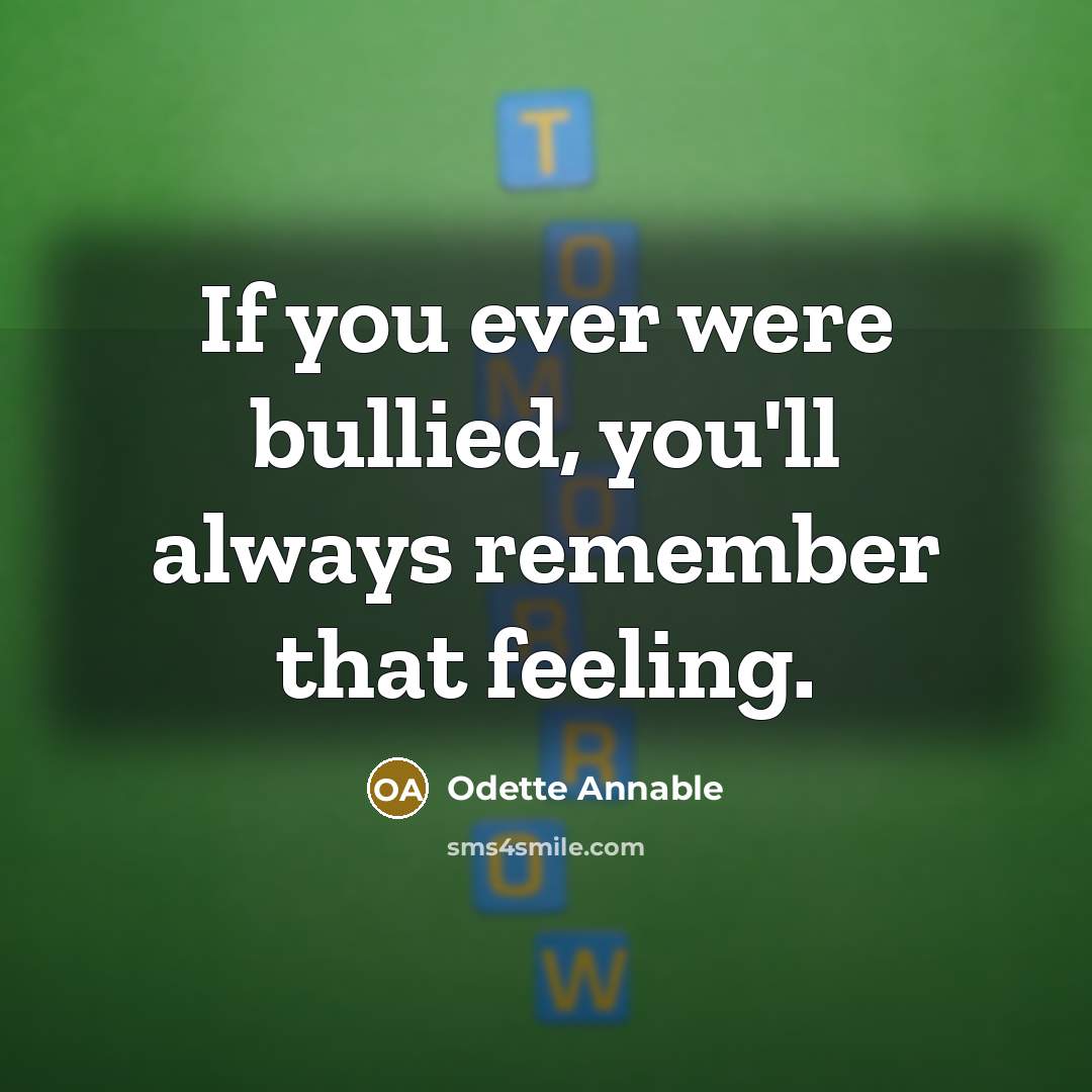 “If you ever were bullied, you'll always remember that feeling.…” quote by Odette Annable