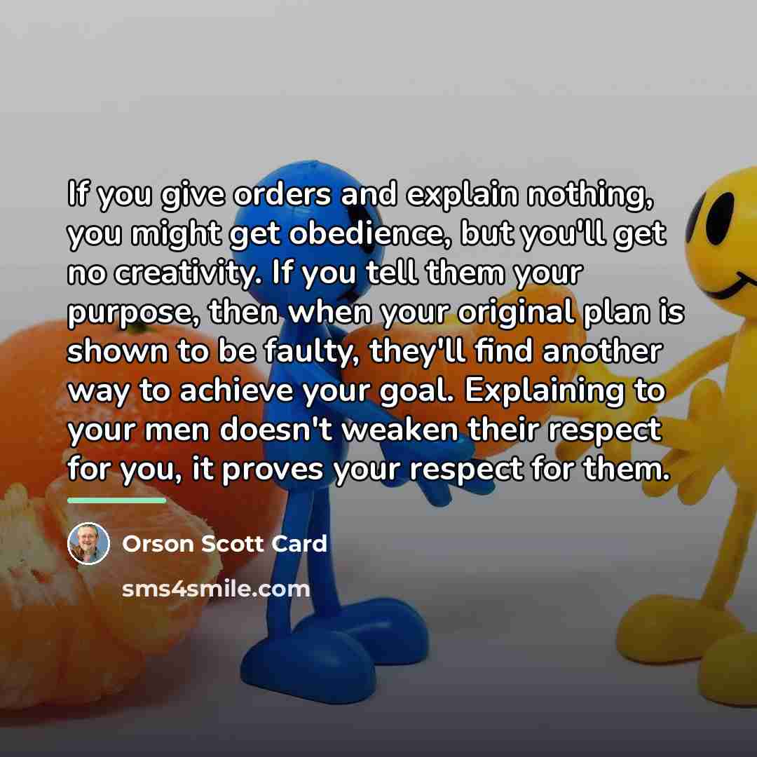 “If you give orders and explain nothing, you might get…” quote by Orson Scott Card