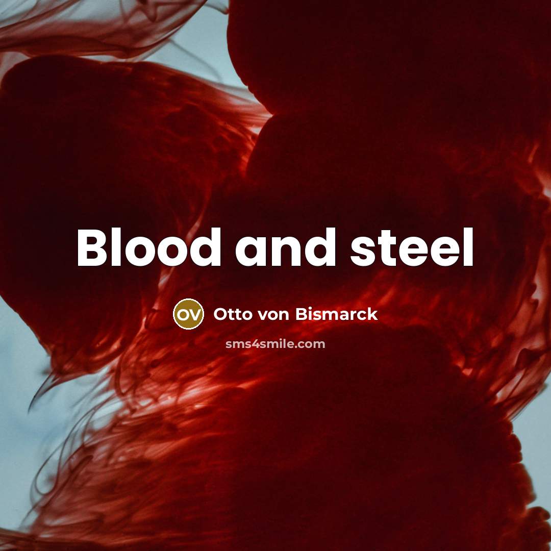 “Blood and steel…” quote by Otto Von Bismarck