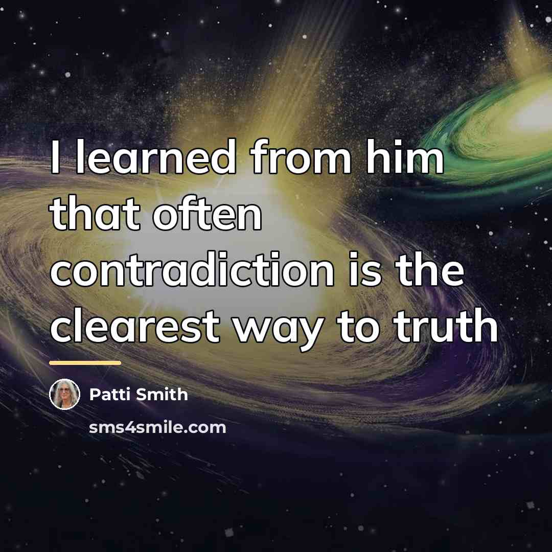 “I learned from him that often contradiction is the clearest…” quote by Patti Smith