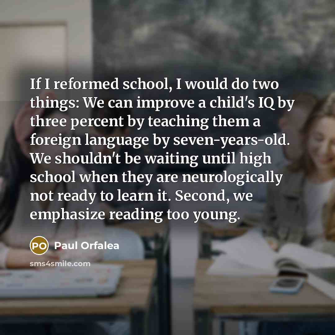“If I reformed school, I would do two things: We…” quote by Paul Orfalea