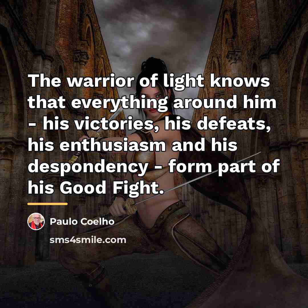 “The warrior of light knows that everything around him -…” quote by Paulo Coelho