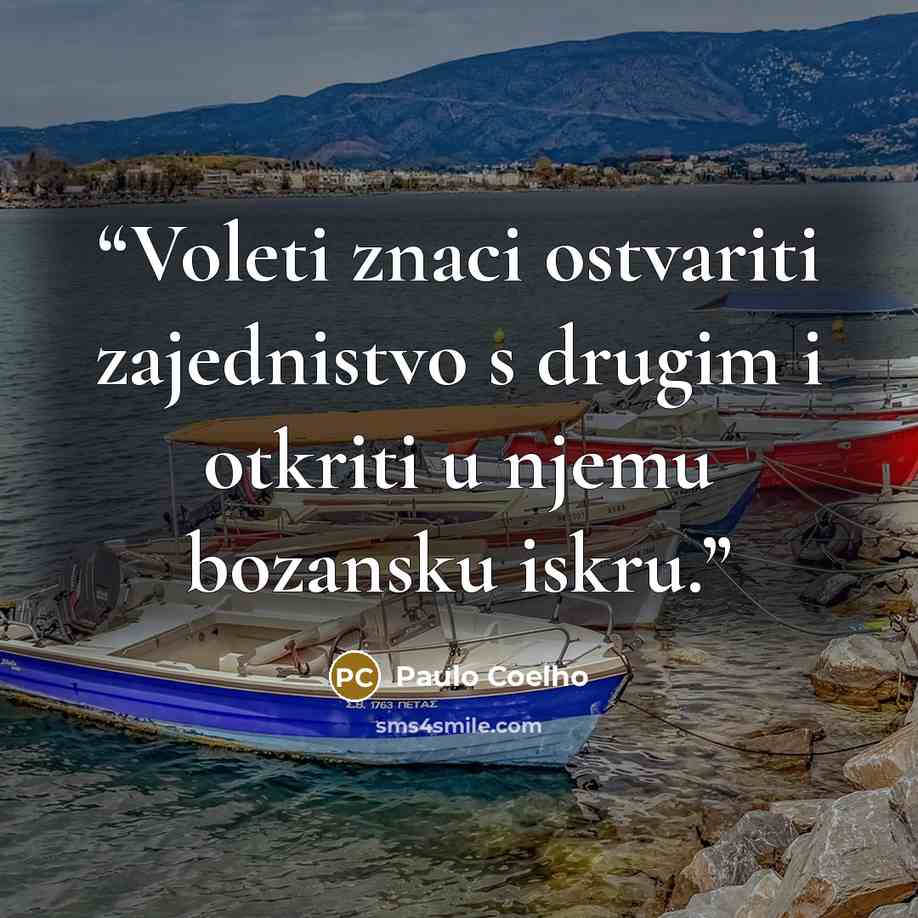 “Voleti znaci ostvariti zajednistvo s drugim i otkriti u njemu bozansku iskru.” quote by Paulo Coelho