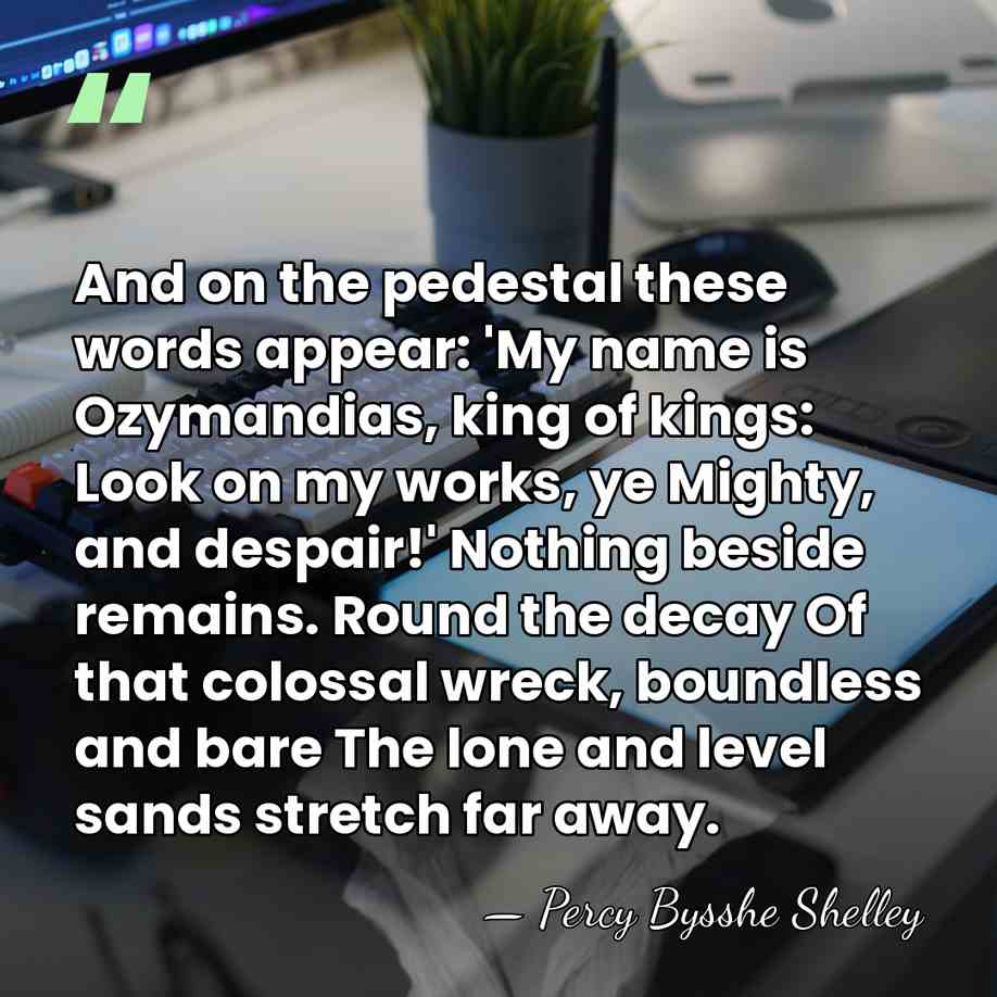And on the pedestal these words appear: 'My name is Ozymandias, king&hellip; - Percy Bysshe Shelley