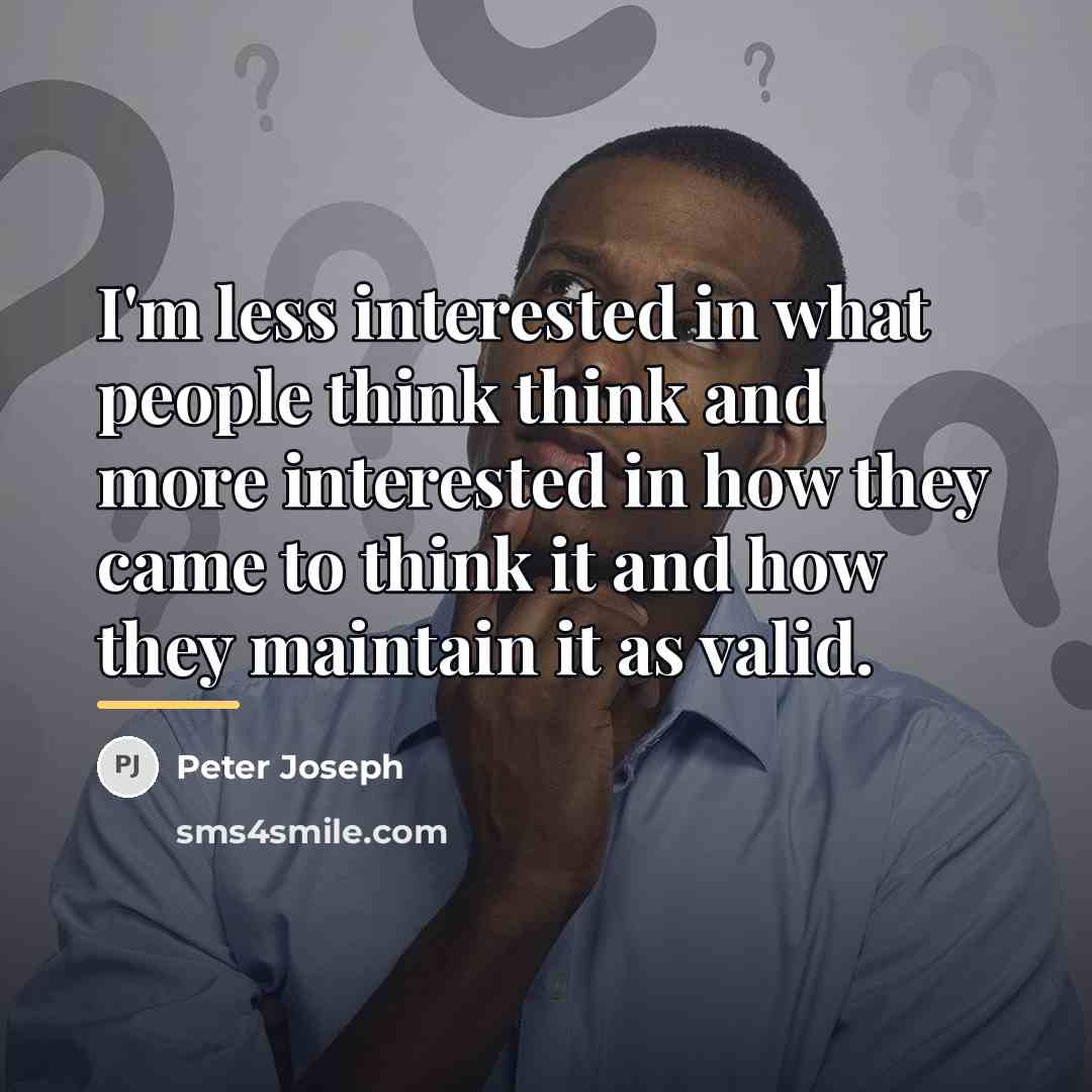 “I'm less interested in what people think think and more…” quote by Peter Joseph