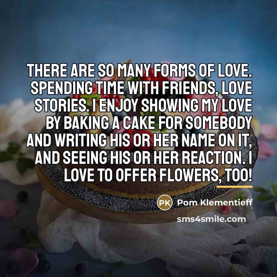 “There are so many forms of love. Spending time with…” quote by Pom Klementieff