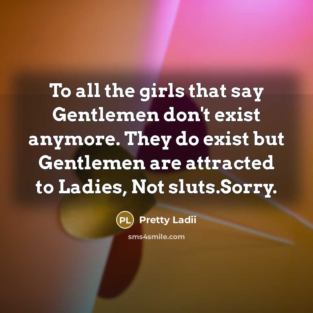 “To all the girls that say Gentlemen don't exist anymore.…” quote by Pretty Ladii