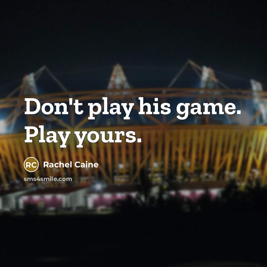 “Don't play his game. Play yours.…” quote by Rachel Caine